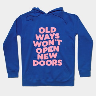 Old Ways Won't Open New Doors Hoodie